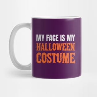 My Face Is My Halloween Costume Mug